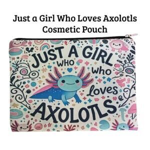 Axolotl Cosmetic Pouch | Just a Girl Who Loves Axolotls Makeup Bag | NWT